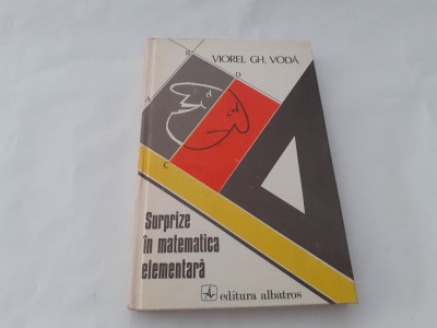 Surprize in matematica elementara - Autor : Viorel Gh. Voda RF21/0 foto