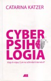 Catarina Katzer - Cyberpsihologia. Viata in retea: Cum ne schimb@ Internetul?