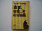 Atunci, acolo... la Auschwitz - Oliver Lustig, 1977, Alta editura