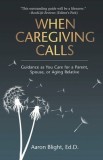When Caregiving Calls Guidance as You Care for a Parent, Spouse, or Aging Relative