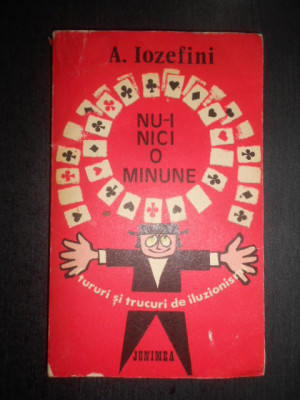 A. Iozefini - Nu-i nici o minune. Tururi si trucuri de iluzionism (1976) foto