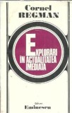 Cornel Regman - Explorari in actualitatea imediata, Editura Eminescu 1978, Eseistica, Memorii, Studii