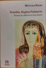 Zenobia, Regina Palmyrei. Roman de calatorii in Siria antica foto