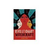 Revolutionary Witchcraft: A Guide to Magical Activism