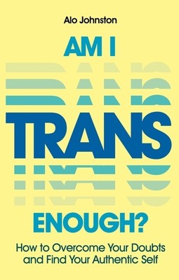 Am I Trans Enough?: How to Overcome Your Doubts and Find Your Authentic Self foto