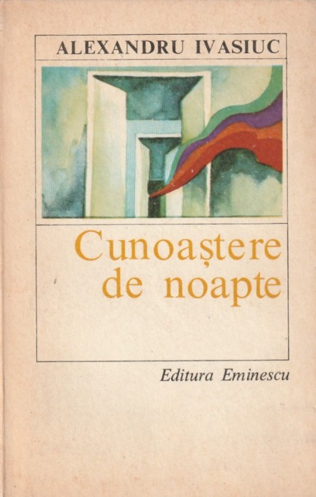 ALEXANDRU IVASIUC - CUNOASTERE DE NOAPTE