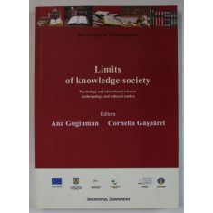 LIMITS OF KNOWLEDGE SOCIETY , by ANA GUGIUMAN and CORNELIA GASPAREL , 2011