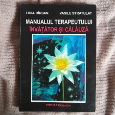 RARA, Lidia Birsan, MANUALUL TERAPEUTULUI Invatator si Calauza, Vasile Stratulat Barsan, CU AUTOGRAF DEDICATIE DE LA AUTOARE 2000, 257 pagini