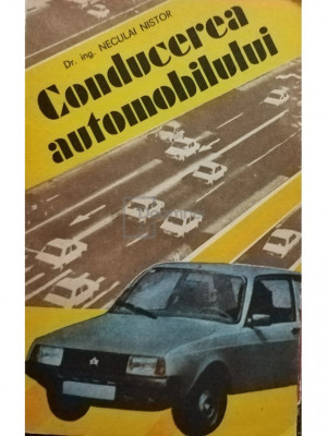 Neculai Nistor - Conducerea automobilului (editia 1989) foto