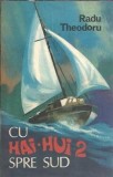 Carte "Hai-Hui 2 spre Sud" Radu Theodoru, Editura Albatros 1980, 278 pagini, Literatura Romana Clasic