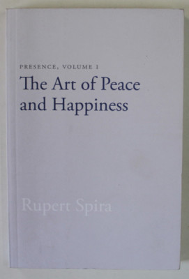 PRESENCE , VOLUME 1 : THE ART OF PEACE AND HAPPINESS by RUPERT SPIRA , 2016 foto