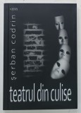 TEATRUL DIN CULISE de SERBAN CODRIN , 2023