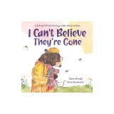 I Can't Believe They're Gone: A kid's grief book that hugs, helps, and gives hope