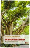 Pe drumurile Indiei | Bucura Dumbrava