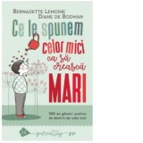Ce le spunem celor mici sa creasca mari. 550 de ganduri pozitive de oferit in dar celor mici - Diane de Bodman, Bernadette Lemoine, Maria Magdalena Co