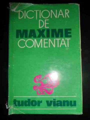 Dictionar De Maxime Comentat - Tudor Vianu ,545498 foto