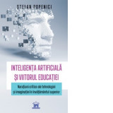 Inteligenta artificiala si viitorul educatiei. Naratiuni critice ale tehnologiei si imaginatiei in invatamantul superior - Stefan Popenici