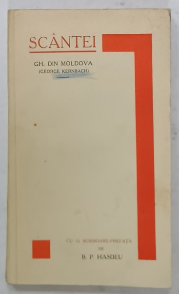 SCANTEI , versuri de GH. DIN MOLDOVA (GEORGE KERNBACH ) , CU O SCRISOARE - PREFATA de B. P. HASDEU , EDITIE INTERBELICA , LIPSA PAGINA DE TITLU *
