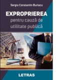 Exproprierea pentru cauza de utilitate publica - Sergiu Constantin Burlacu
