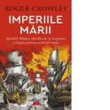 Imperiile marii. Asediul Maltei, batalia de la Lepanto si lupta pentru centrul lumii - Gabriel Tudor, Roger Crowley