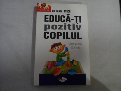 EDUCA-TI POZITIV COPILUL: ofera ce vrei sa primesti - Tanya BYRON foto