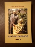 Ion Dumitrescu (dedicație/ autograf) - Așa i-am cunoscut (ediția a II-a) (sublinieri creion)