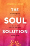 The Soul Solution: A Guide for Brilliant, Overwhelmed Women to Quiet the Noise, Find Their