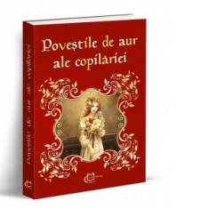 Povestile de aur ale copilariei - Ioan Slavici, Mihai Eminescu, Nicolae Filimon, Ion Creanga, Petre Ispirescu, Barbu Stefanescu Delavrancea