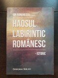 Haosul labirintic rom&acirc;nesc. Istoric - Ion Romanescu (prezintă autograful autorului)