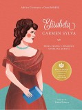 Elisabeta. Carmen Sylva. Prima regina a Romaniei, suverana artista | Adrian Cioroianu, Oana Mihaila, 2019, Curtea Veche, Curtea Veche Publishing