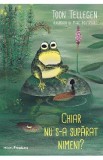Chiar nu s-a suparat nimeni? - Toon Tellegen