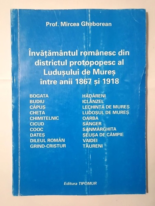 Mircea Gheborean - &Icirc;nvățăm&acirc;ntul rom&acirc;nesc din districtul protopopesc al Ludușului de Mureș &icirc;ntre 1867 și 1918