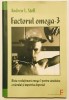 Factorul Omega 3: Dieta Revolutionara pentru Sanatatea Creierului si Impotriva Depresiei - Andrew L. Stoll, Elena Francisc