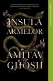 Insula Armelor - Amitav Ghosh - Litera