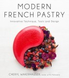 Modern French Pastry: Innovative Desserts Using Classic French Techniques