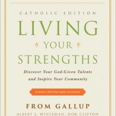 Living Your Strengths: Discover Your God-Given Talents and Inspire Your Community