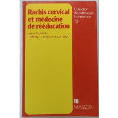 RACHIS CERVICAL ET MEDECINE DE REEDUCATION , sous la direction de L. SIMON ...J.M. PRIVAT , 1985