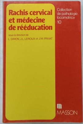 RACHIS CERVICAL ET MEDECINE DE REEDUCATION , sous la direction de L. SIMON ...J.M. PRIVAT , 1985 foto