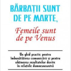 Barbatii sunt de pe Marte, femeile sunt de pe Venus - Dr. John Grey