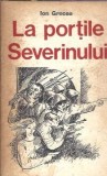 La portile Severinului - Ion Grecea, Editura Militara 1979, 542 pagini, roman clasic