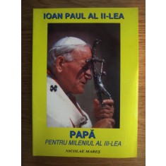 Nicolae Mares - Ioan Paul al II-lea. Papa pentru mileniul al III-lea