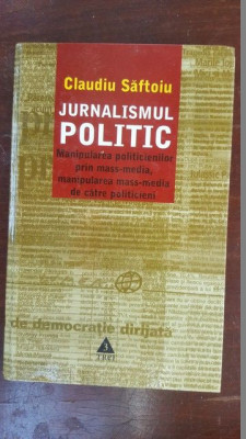 Jurnalismul politic. Manipularea politicienilor prin mass-media, manipularea mass-media de catre politieni- Claudiu Saftoiu foto