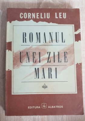 Romanul unei zile mari - Corneliu Leu foto