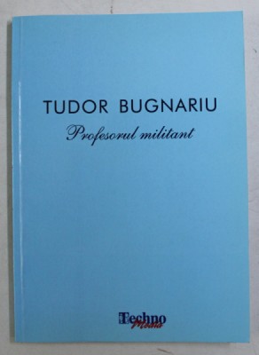 Tudor Bugnariu, profesorul militant foto