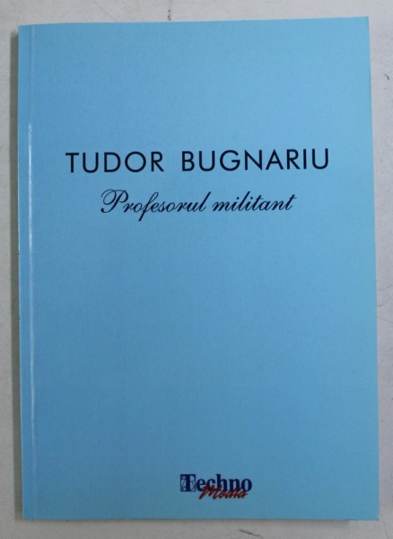 Tudor Bugnariu, profesorul militant