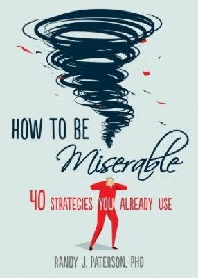 How to Be Miserable: 40 Strategies You Already Use foto