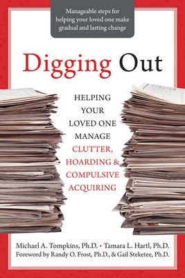 Digging Out: Helping Your Loved One Manage Clutter, Hoarding &amp; Compulsive Acquiring