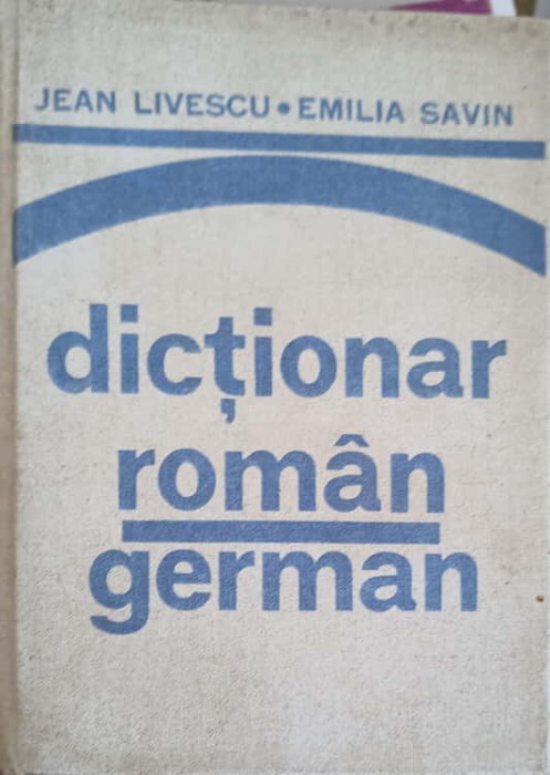 DICTIONAR ROMAN - GERMAN-JEAN LIVESCU, EMILIA SAVIN