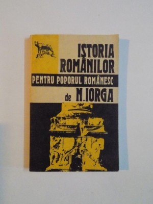 ISTORIA ROMANILOR PENTRU POPORUL ROMANESC de N. IORGA , 1992 foto