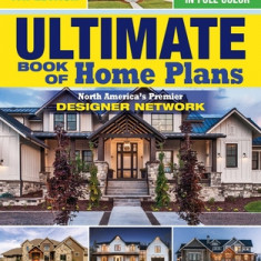 Ultimate Book of Home Plans, Completely Updated & Revised 4th Edition: Over 680 Home Plans in Full Color: North America's Premier Designer Network: Sp